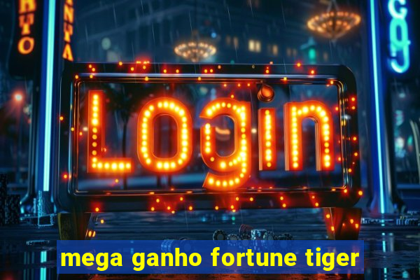 mega ganho fortune tiger